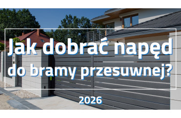 Jak dobrać napęd do bramy przesuwnej? Poradnik 2026